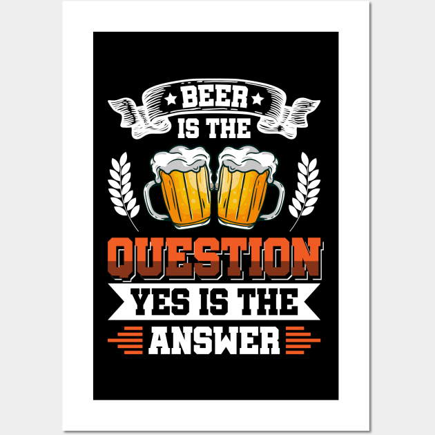 Beer is the question yes is the answer - Funny Beer Sarcastic Satire Hilarious Funny Meme Quotes Sayings Wall Art by Arish Van Designs